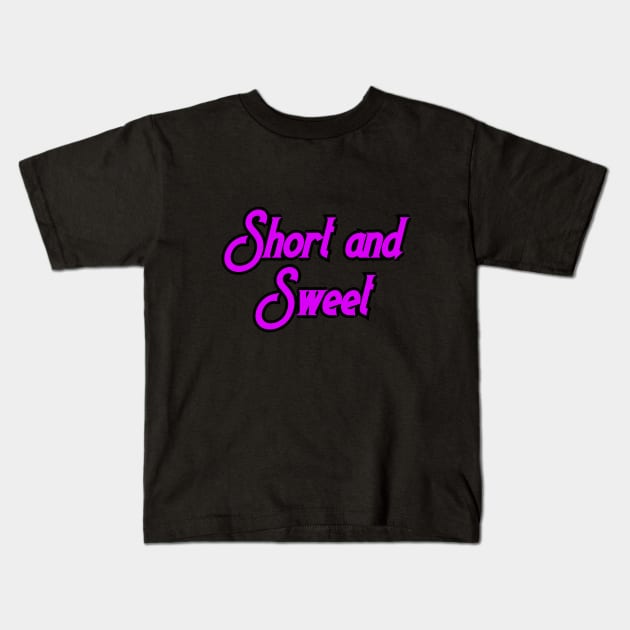 Short and Sweet Kids T-Shirt by Word and Saying